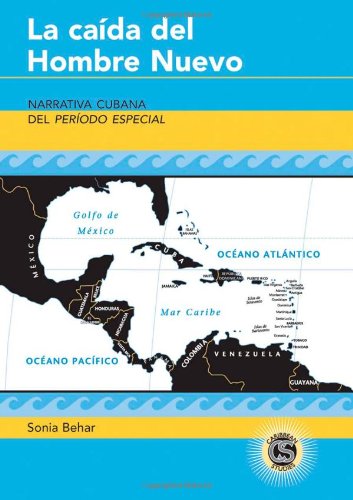 La caída del Hombre Nuevo: Narrativa cubana del Período Especial (Caribbean Studies)