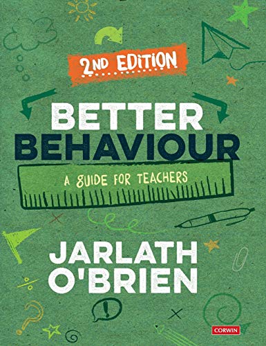 Better Behaviour: A Guide for Teachers (Corwin Ltd)