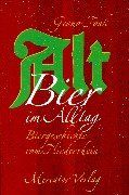 Altbier im Alltag. Biergeschichte vom Niederrhein