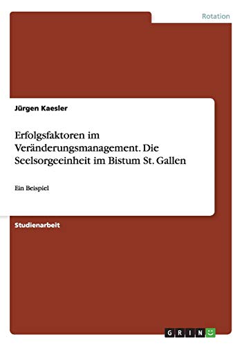 Erfolgsfaktoren im Veränderungsmanagement. Die Seelsorgeeinheit im Bistum St. Gallen: Ein Beispiel