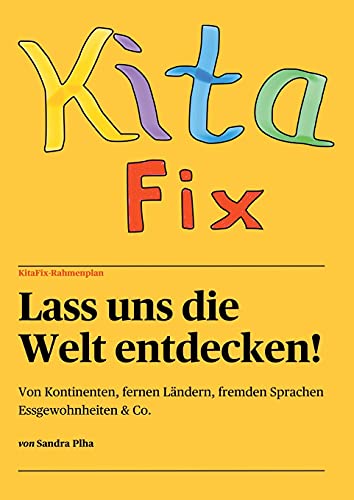 KitaFix-Rahmenplan Lass uns die Welt entdecken!: Von Kontinenten, fernen Ländern, fremden Sprachen, Essgewohnheiten und Co.