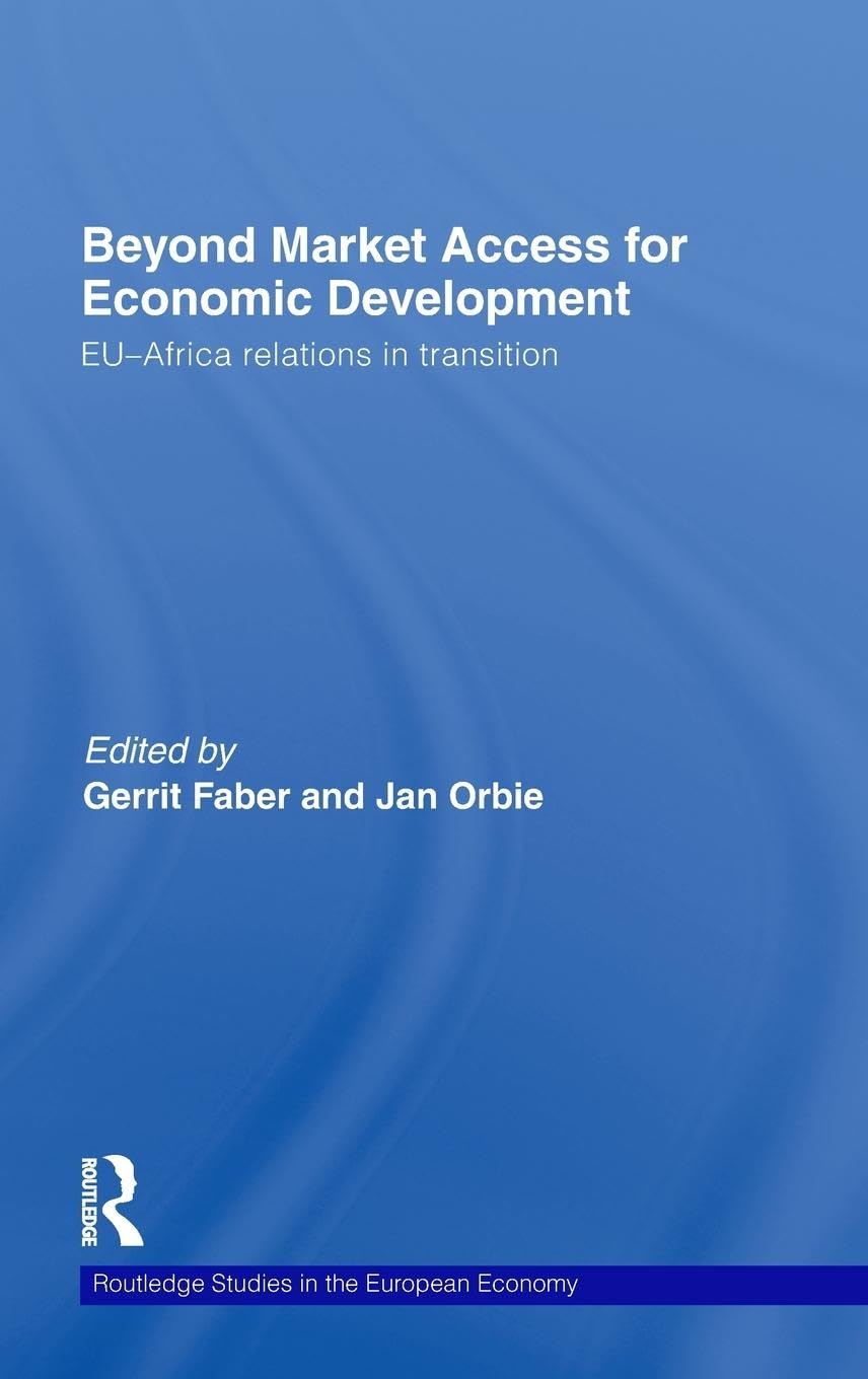 Beyond Market Access for Economic Development: EU-Africa relations in transition (Routledge Studies in the European Economy, Band 21)