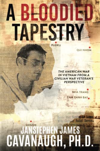 A Bloodied Tapestry: The American War In Vietnam From A Civilian War Veteran's Perspective