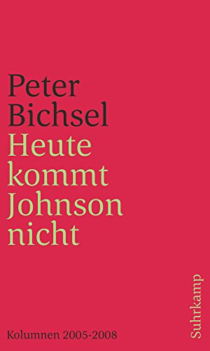 Heute kommt Johnson nicht: Kolumnen 2005-2008