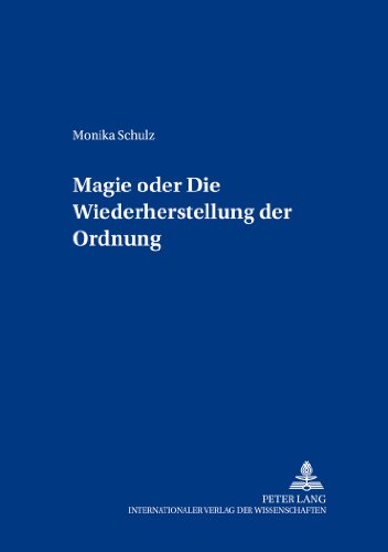 Magie oder: Die Wiederherstellung der Ordnung (Beiträge zur europäischen Ethnologie und Folklore)