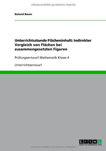 Unterrichtsstunde Flächeninhalt: Indirekter Vergleich von Flächen bei zusammengesetzten Figuren: Prüfungsentwurf Mathematik Klasse 4