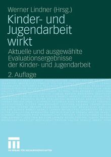 Kinder- Und Jugendarbeit Wirkt: Aktuelle und ausgewählte Evaluationsergebnisse der Kinder- und Jugendarbeit (German Edition)