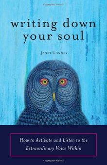 Writing Down Your Soul: How to Activate and Listen to the Extraordinary Voice Within