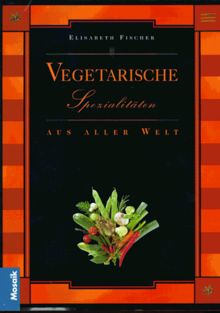 Vegetarische Spezialitäten aus aller Welt