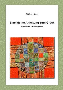 Eine kleine Anleitung zum Glück: Vladimirs Zauber-Reise