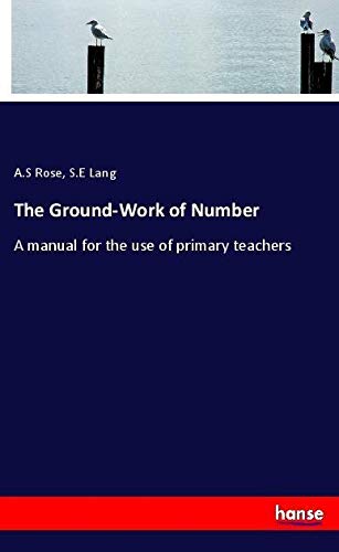 The Ground-Work of Number: A manual for the use of primary teachers