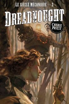 Le siècle mécanique. Vol. 3. Dreadnought