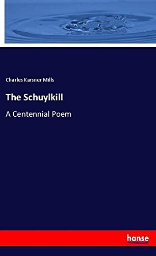 The Schuylkill: A Centennial Poem