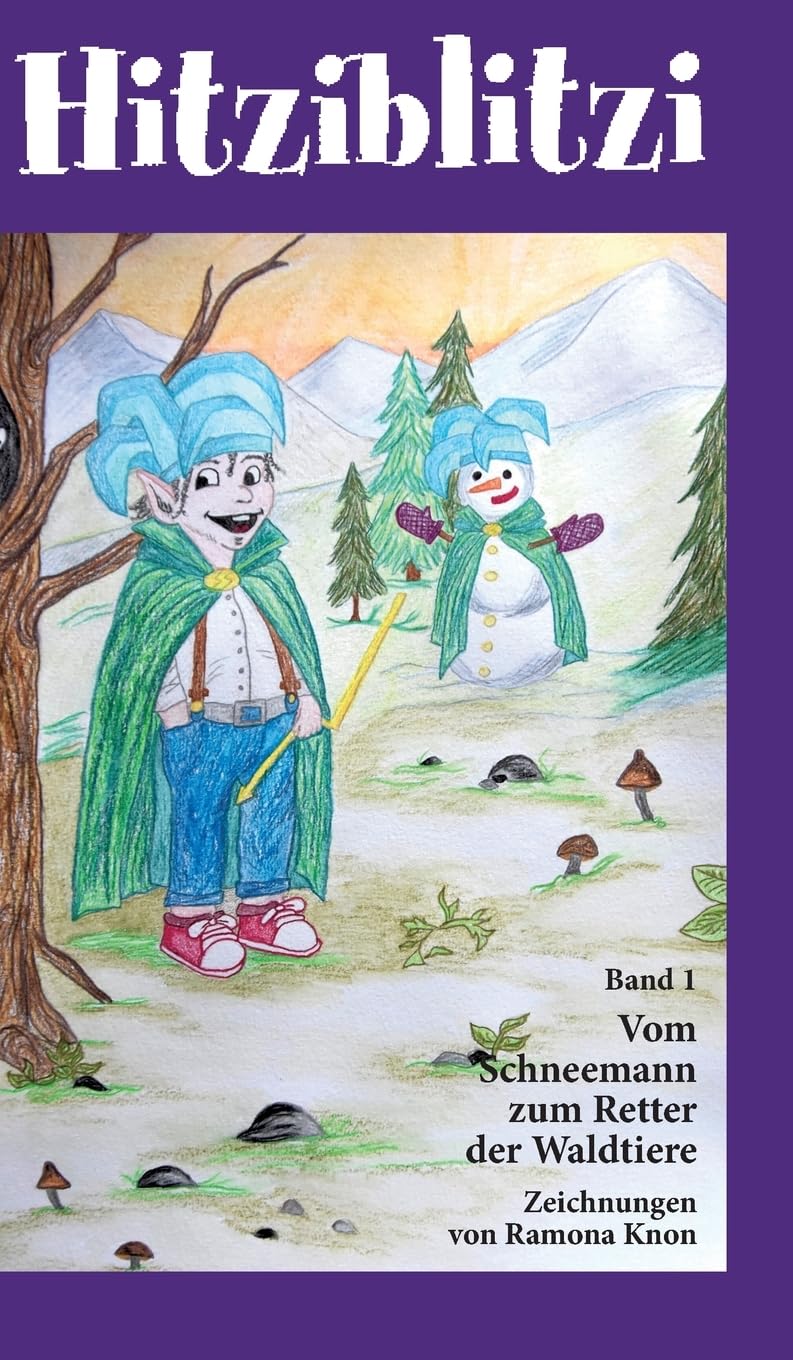 Hitziblitzi - Der neue Held für Kinder. Als Wicht erlebt er spannende Abenteuer mit Waldtieren, wird deren Freund und hilft ihnen in gefährlichen ... Vom Schneemann zum Retter der Waldtiere)