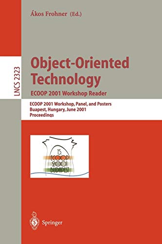 Object-Oriented Technology. ECOOP 2001 Workshop Reader: ECOOP 2001 Workshops, Panel, and Posters, Budapest, Hungary, June 18-22, 2001. Proceedings (Lecture Notes in Computer Science, 2323, Band 2323)