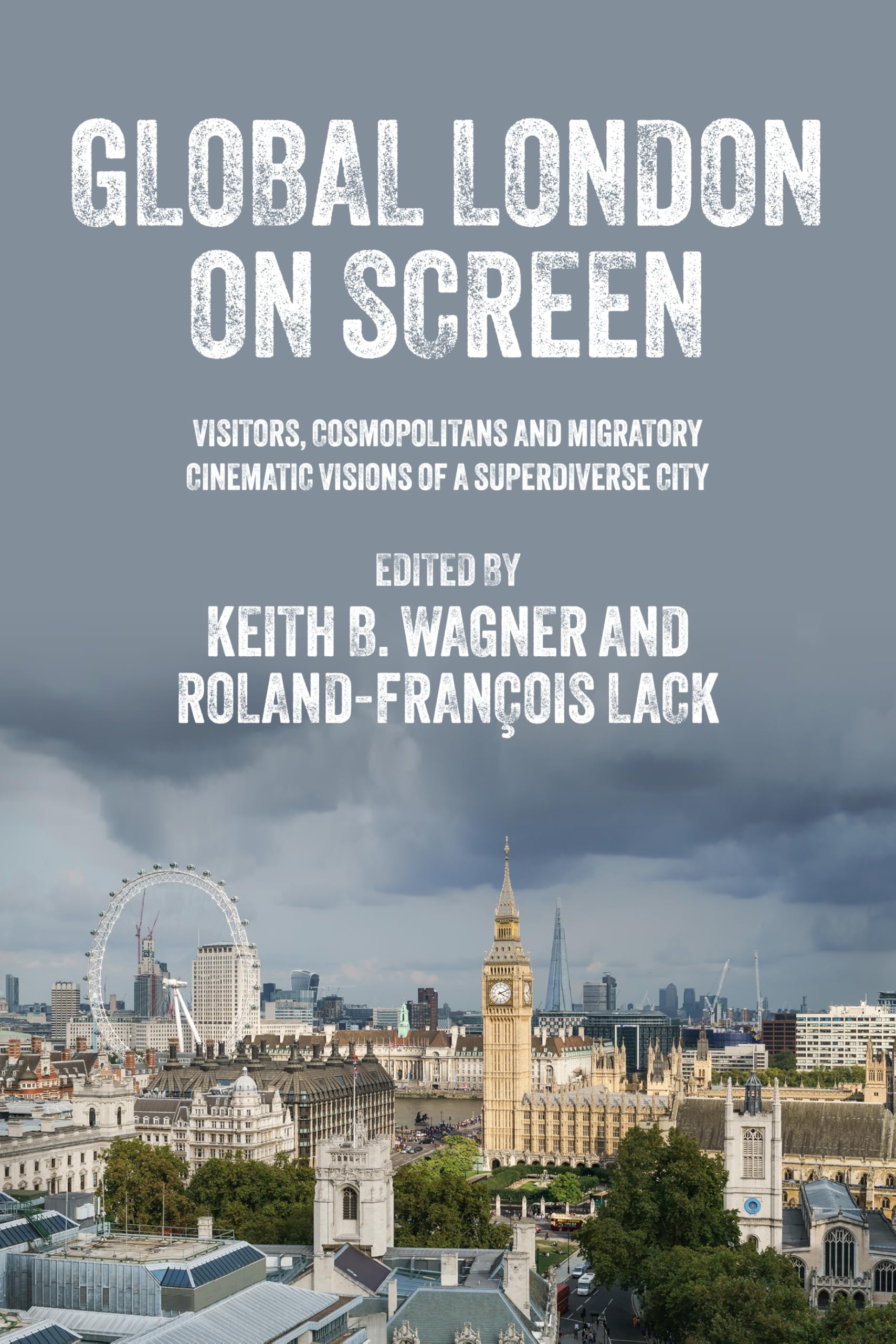 Global London on screen: Visitors, cosmopolitans and migratory cinematic visions of a superdiverse city