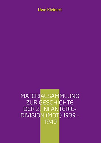 Materialsammlung zur Geschichte der 2. Infanterie-Division (mot.) 1939 - 1940: Artillerie-Regiment (mot.) 2 und Beobachtungs-Abteilung (mot.) 2 ... deutschen Heeresartillerie im II. Weltkrieg)