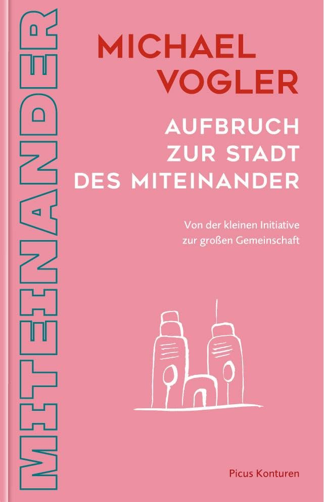 Aufbruch zur Stadt des Miteinander: Von der kleinen Initiative zur großen Gemeinschaft (Picus Konturen)