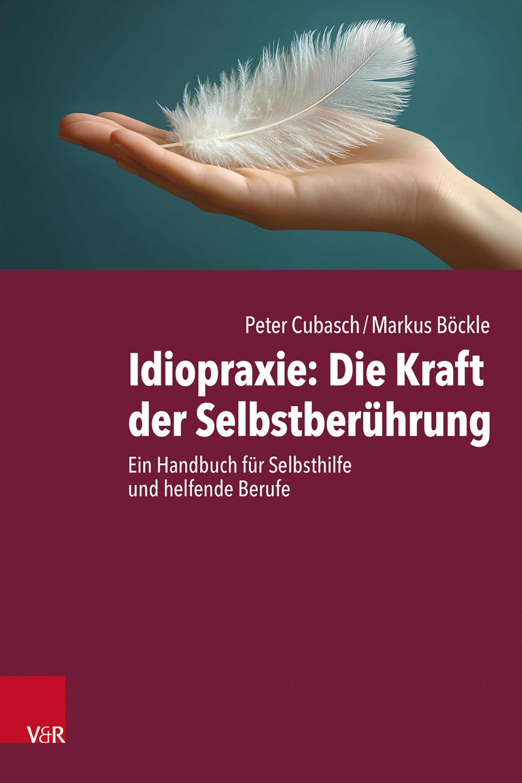 Idiopraxie: Die Kraft der Selbstberührung: Ein Handbuch für Selbsthilfe und helfende Berufe