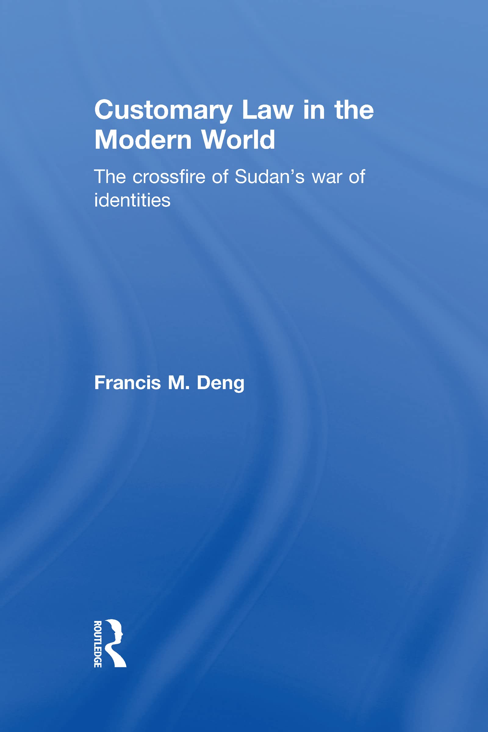 Customary Law in the Modern World: The Crossfire of Sudan's War of Identities