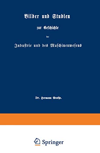 Bilder und Studien zur Geschichte der Industrie und des Maschinenwesens. 1. [einzige] Sammlung