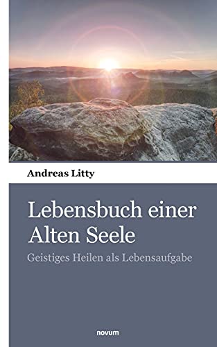 Lebensbuch einer Alten Seele: Geistiges Heilen als Lebensaufgabe