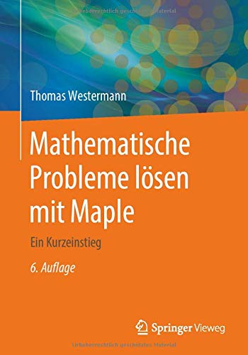 Mathematische Probleme lösen mit Maple: Ein Kurzeinstieg