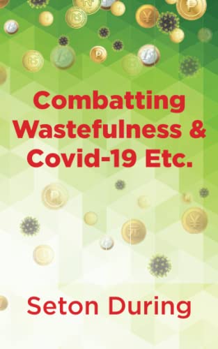 Combatting Wastefulness & Covid-19 Etc.