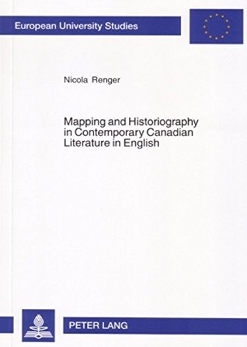 Mapping and Historiography in Contemporary Canadian Literature in English (Europäische Hochschulschriften / European University Studies / Publications Universitaires Européennes)