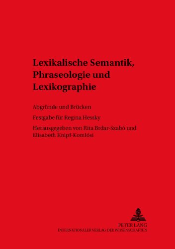 Lexikalische Semantik, Phraseologie und Lexikographie: Abgründe und Brücken- Festgabe für Regina Hessky (Duisburger Arbeiten zur Sprach- und Kulturwissenschaft)