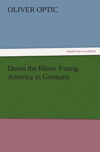 Down the Rhine Young America in Germany (TREDITION CLASSICS)