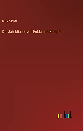 Die Jahrbücher von Fulda und Xanten