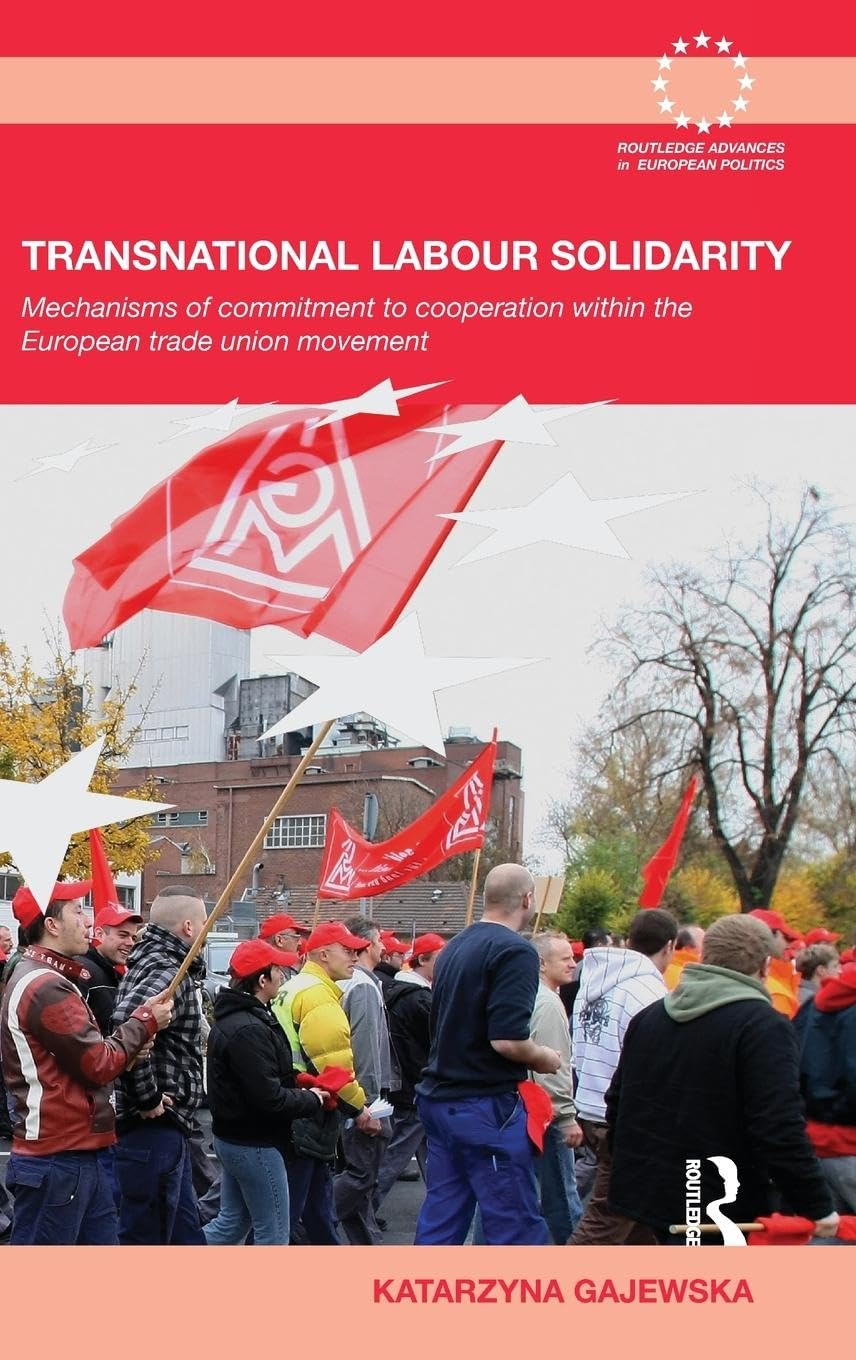 Transnational Labour Solidarity: Mechanisms of commitment to cooperation within the European Trade Union movement (Routledge Advances in European Politics, 56, Band 56)