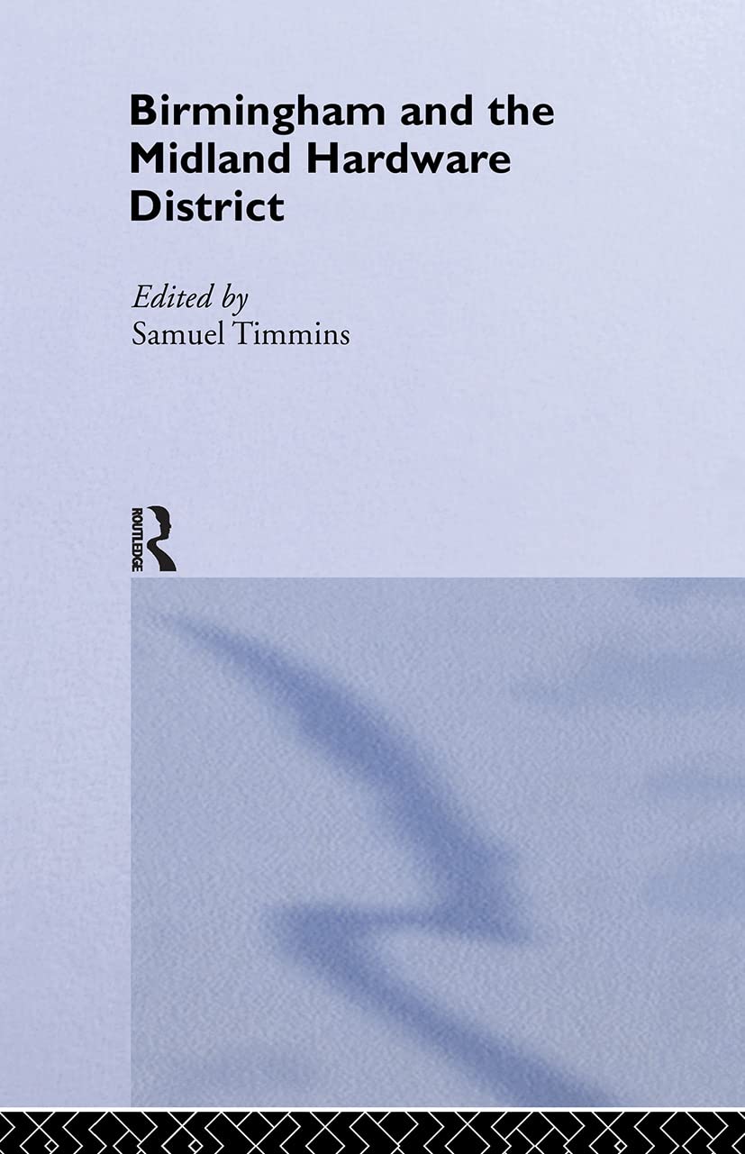Birmingham and Midland Hardware District (Cass Library of Industrial Classics, Band 7)