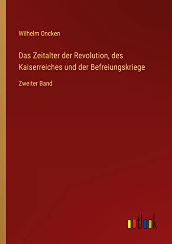 Das Zeitalter der Revolution, des Kaiserreiches und der Befreiungskriege: Zweiter Band