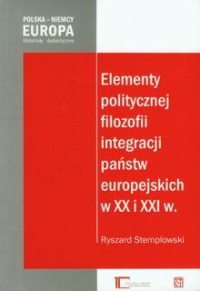 Elementy politycznej filozofii integracji panstw europejskich w XX i XXI w.