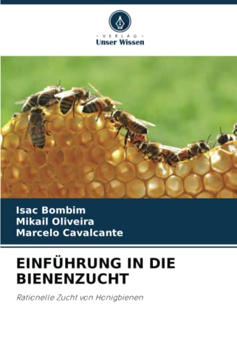 EINFÜHRUNG IN DIE BIENENZUCHT: Rationelle Zucht von Honigbienen
