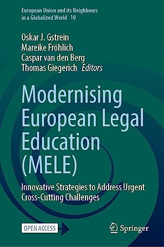 Modernising European Legal Education (MELE): Innovative Strategies to Address Urgent Cross-Cutting Challenges (European Union and its Neighbours in a Globalized World, 10, Band 10)