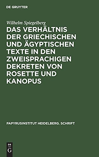 Das Verhältnis der griechischen und ägyptischen Texte in den zweisprachigen Dekreten von Rosette und Kanopus (Papyrusinstitut Heidelberg. Schrift, 5, Band 5)