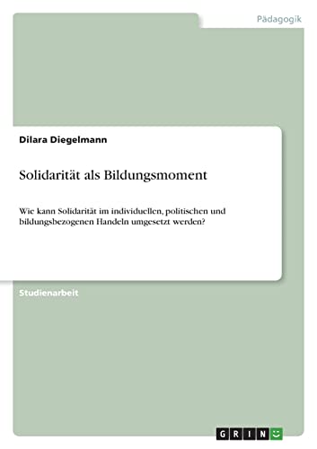 Solidarität als Bildungsmoment: Wie kann Solidarität im individuellen, politischen und bildungsbezogenen Handeln umgesetzt werden?