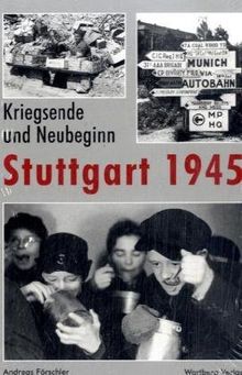 Kriegsende und Neubeginn - Stuttgart 1945