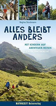 Alles bleibt anders: Mit Kindern auf Abenteuer-Reisen / Ein Erlebnisbericht