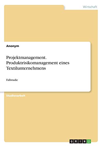 Projektmanagement. Produktrisikomanagement eines Textilunternehmens: Fallstudie