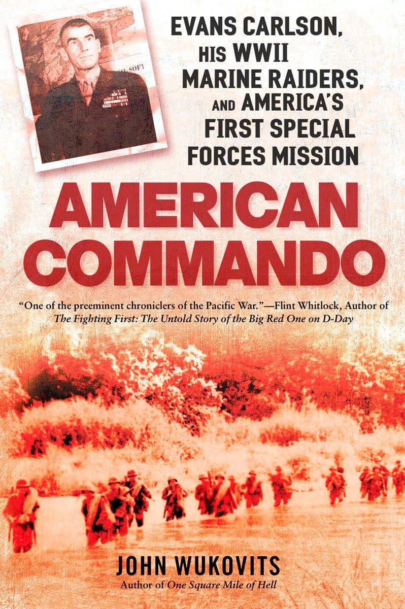 John Wukovits American Commando, Evans Carlson, His Wwii Marine Raiders And America's First Special Forces Mission