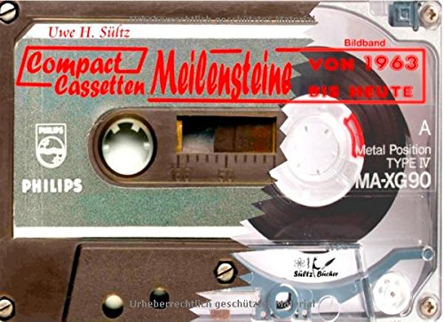 Compact Cassetten Meilensteine - ein Bildband mit einer Auswahl von A bis Z und von 1963 bis heute