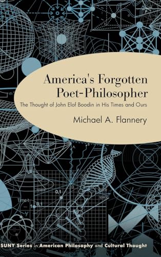 America's Forgotten Poet-Philosopher: The Thought of John Elof Boodin in His Time and Ours (Suny American Philosophy and Cultural Thought)
