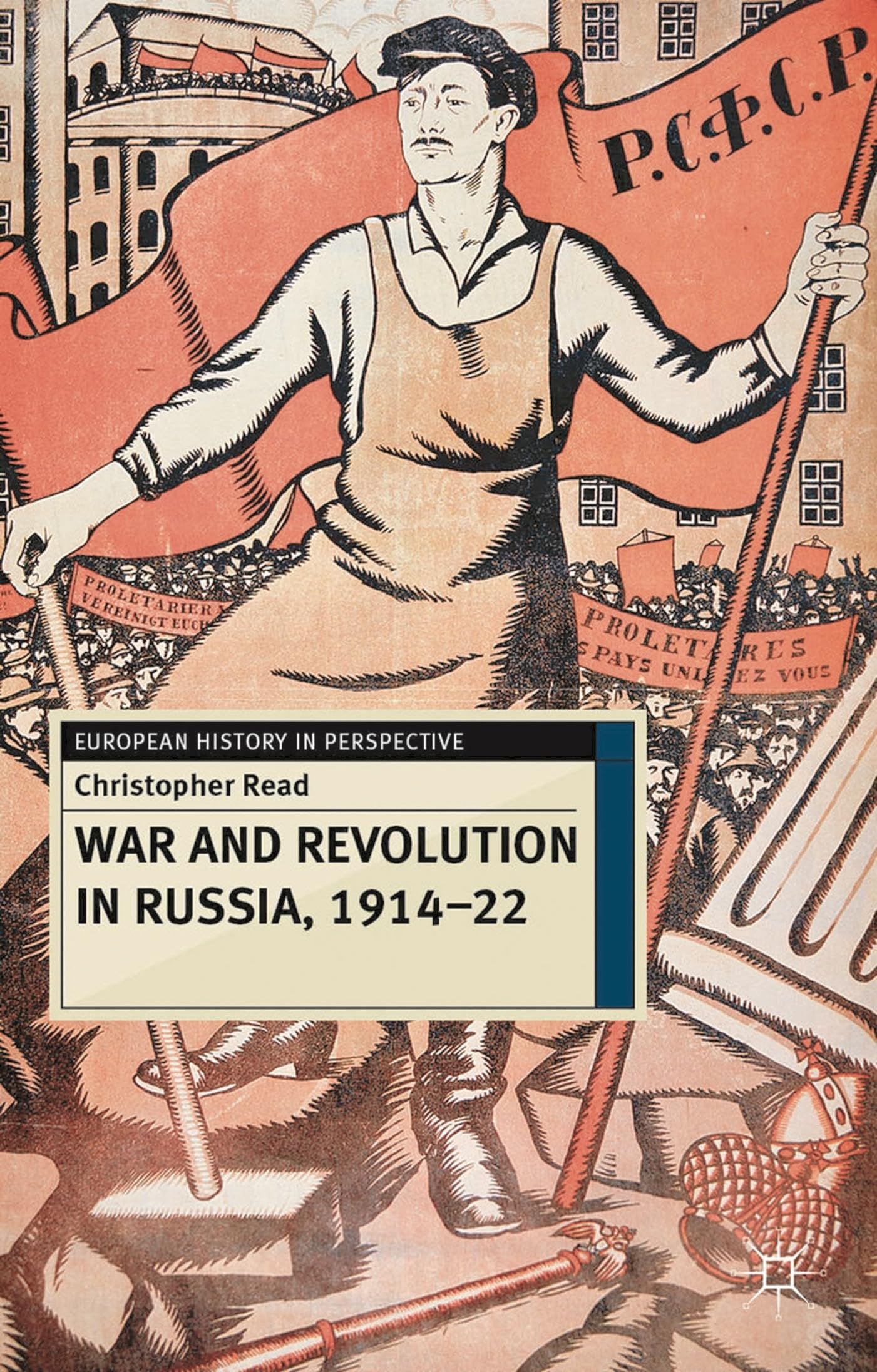 War and Revolution in Russia, 1914-22: The Collapse of Tsarism and the Establishment of Soviet Power (European History in Perspective)