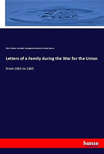 Letters of a Family during the War for the Union: From 1861 to 1865