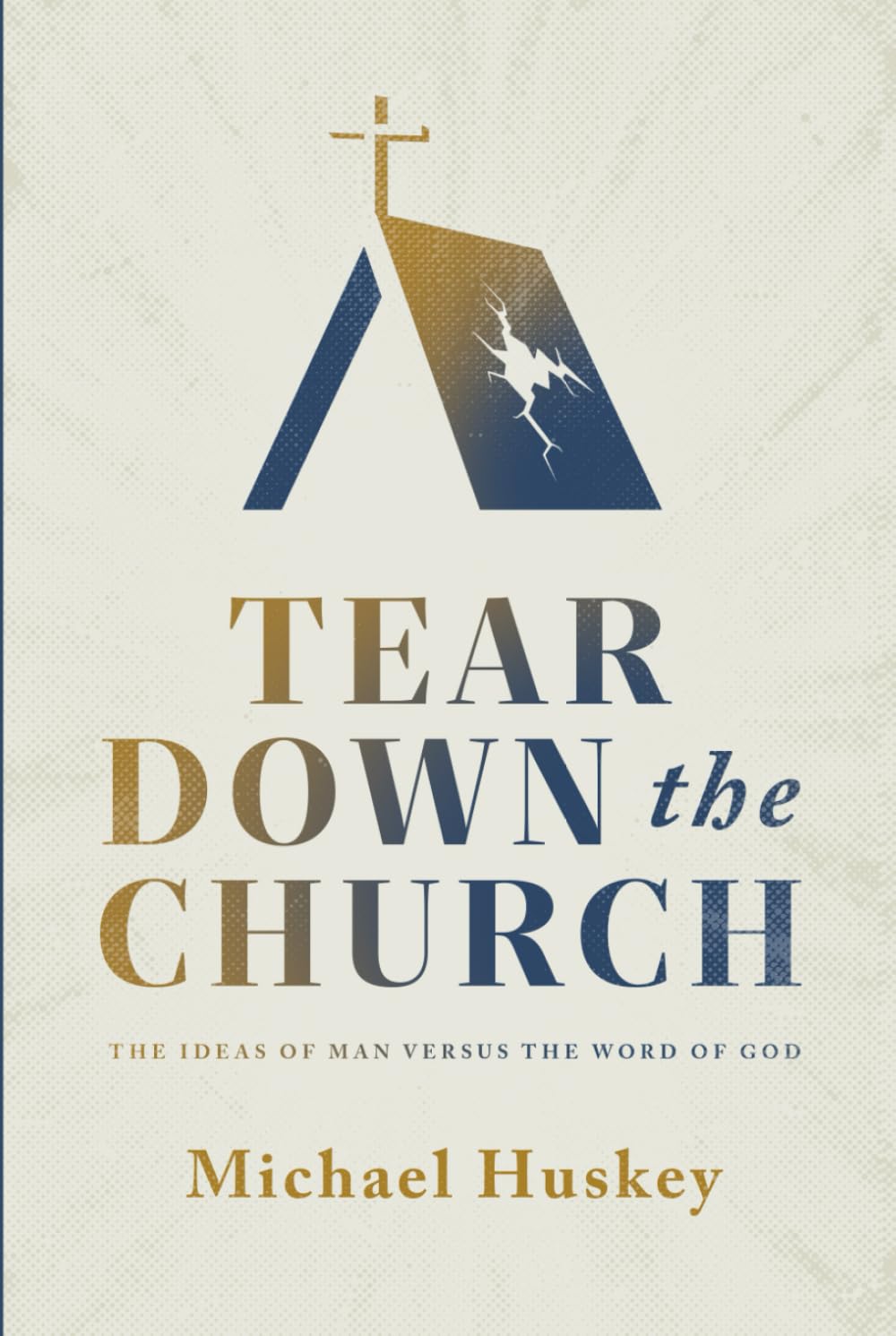 Tear Down the Church: The Ideas of Man Versus the Word of God