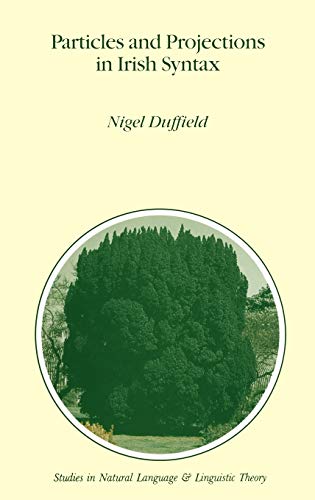 Particles and Projections in Irish Syntax (Studies in Natural Language and Linguistic Theory, 32, Band 32)